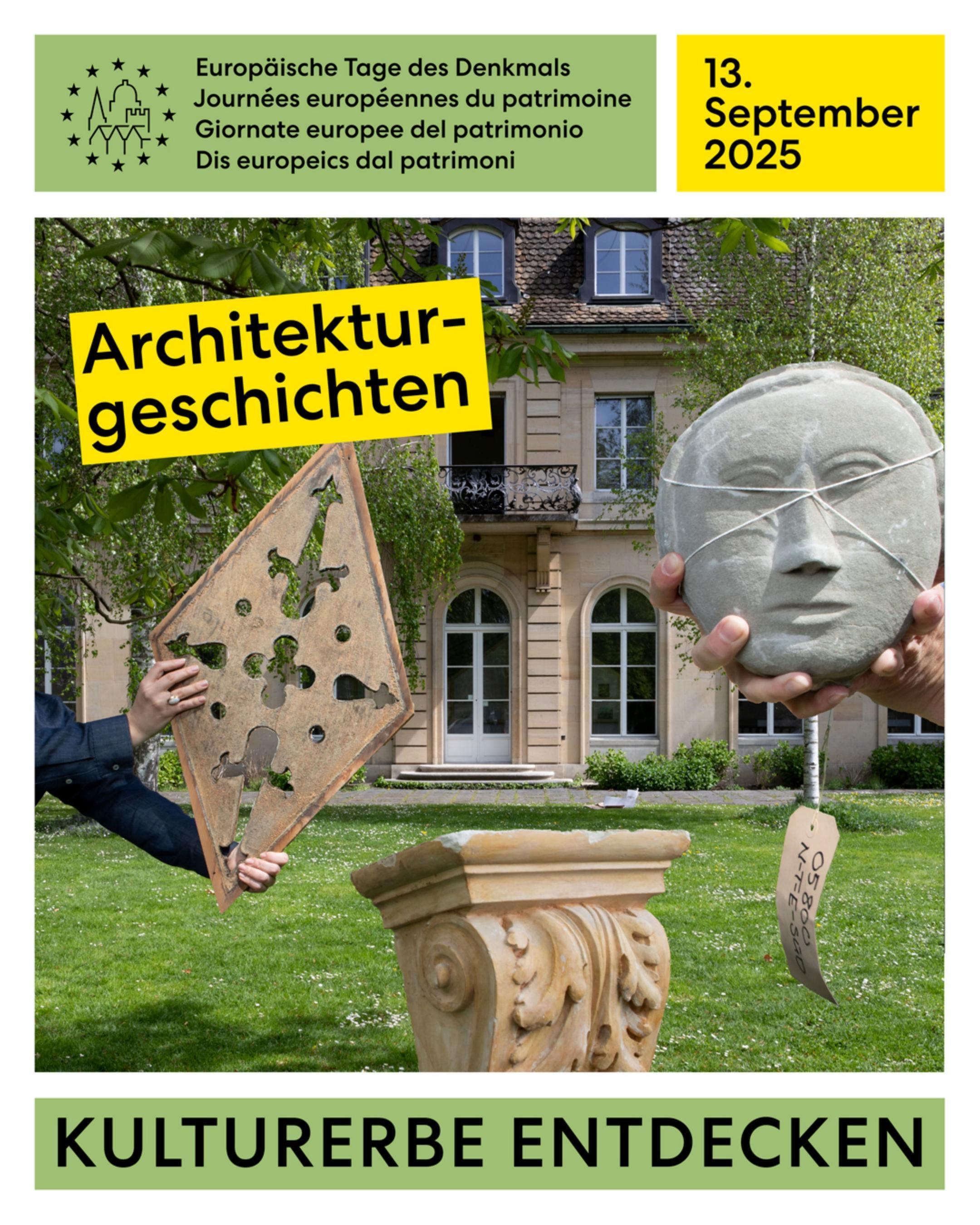 Ein Kampagnenplakat für die «Europäischen Tage des Denkmals» am 13. September 2025 mit dem Motto «Architekturgeschichten». Das Bild zeigt zwei Hände, die ein altes, fragmentiertes Relief aus Metall mit filigranen Verzierungen hochhalten, während zwei andere Hände eine Steinmaske mit menschlichen Gesichtszügen emporheben. Im Vordergrund steht ein verzierter, halber Säulenstumpf. Im Hintergrund ist ein klassisches Gebäude aus der Belle Époque mit Fenstern und einem Balkon sichtbar, umgeben von grünen Bäumen. Das Plakat hat oben einen grünen und unten einen dunkelgrünen Balken mit Text.