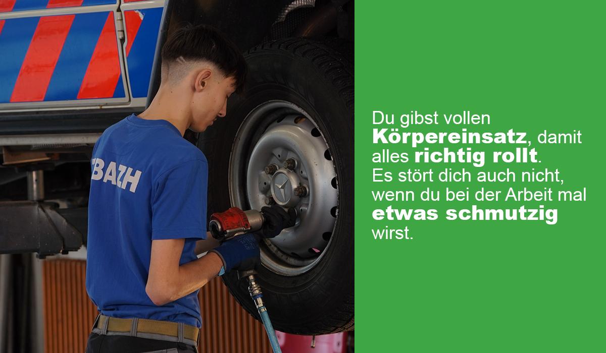 Ein Jugendlicher wechselt mit einem Drehmomentschlüssel das Rad an einem Auto. Auf der rechten Seite steht der Text: «Du gibst vollen Körpereinsatz, damit alles richtig rollt. Es stört dich auch nicht, wenn du bei der Arbeit mal etwas schmutzig wirst.»