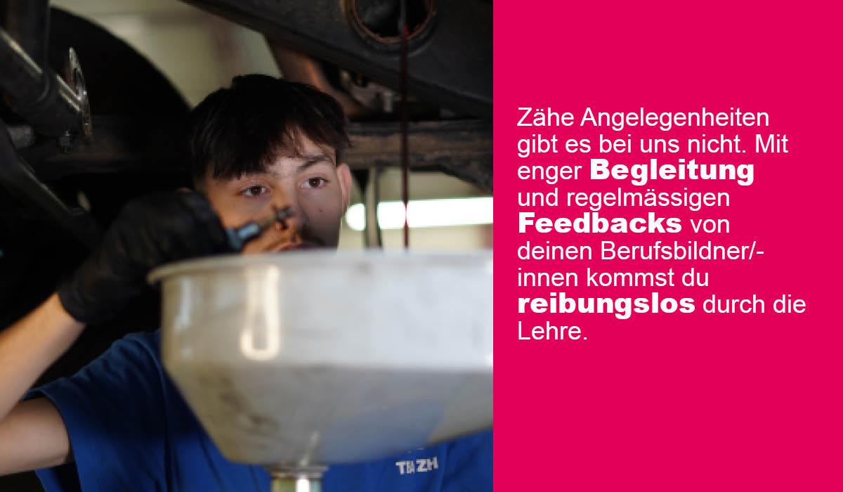 Ein Jugendlicher macht einen Ölwechsel an einem Auto. Auf der rechten Seite steht der Text: «Zähe Angelegenheiten gibt es bei uns nicht. Mit enger Begleitung und regelmässigen Feedbacks von deinen Ausbilder:innen kommst du reibungslos durch die Lehre.»