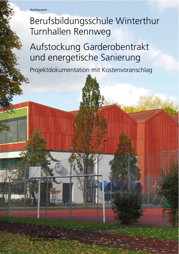 Aufstockung Garderobentrakt und energetische Sanierung Berufsbildungsschule Winterthur Turnhallen Rennweg - Projektokumentation mit Kostenvoranschlag (2013)