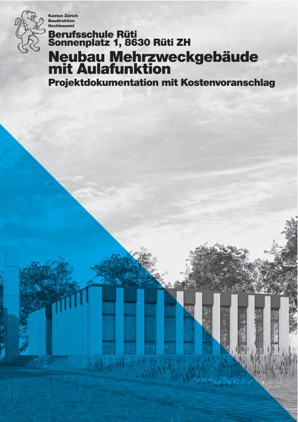 Neubau Mehrzweckgebäude mit Aulafunktion Berufsschule Rüti - Projektdokumentation mit Kostenvoranschlag (2017)