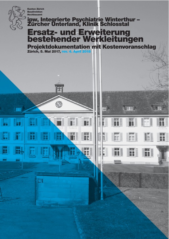 Ersatz- und Erweiterung bestehender Werkleitungen Klinik Schlosstal Integrierte Psychiatrie Winterthur - Projektdokumentation mit Kostenvoranschlag (2018)