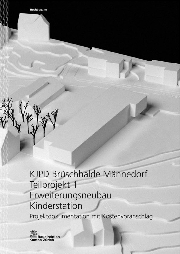 Erweiterungsbau Kinderstation KJPD Brüschhalde Teilprojekt 1 - Projektdokumentation mit Kostenvoranschlag (2012)
