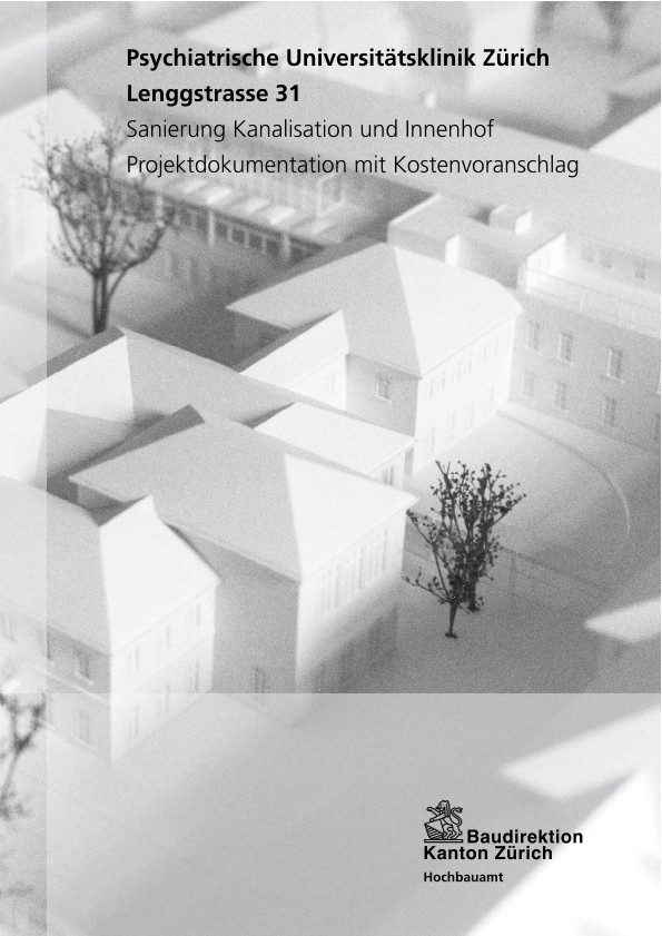 Sanierung Kanalisation und Innenhof Psychiatrische Universitätsklinik Zürich - Projektdokumentation mit Kostenvoranschlag (2006)