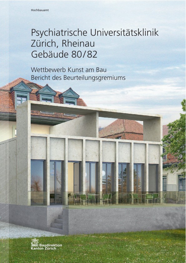 Wettbewerb Kunst am Bau Gebäude 80 / 82 Psychiatrische Universitätsklinik Zürich Rheinau - Bericht des Beurteilungsgremiums (2012)