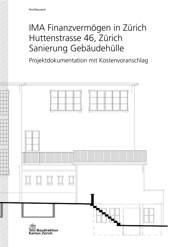 Sanierung Gebäudehülle Huttenstrasse 46 IMA Finanzvermögen Universitätsspital Zürich - Projektdokumentation mit Kostenvoranschlag (2013)