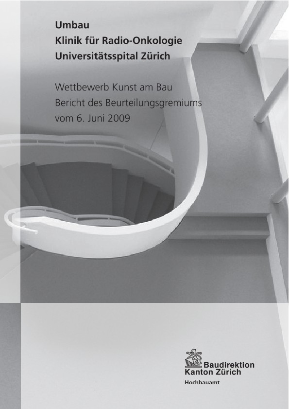 Wettbewerb Kunst am Bau Umbau Klinik für Raio-Onkologie Universitätsspital Zürich - Bericht des Beurteilungsgremiums (2009)