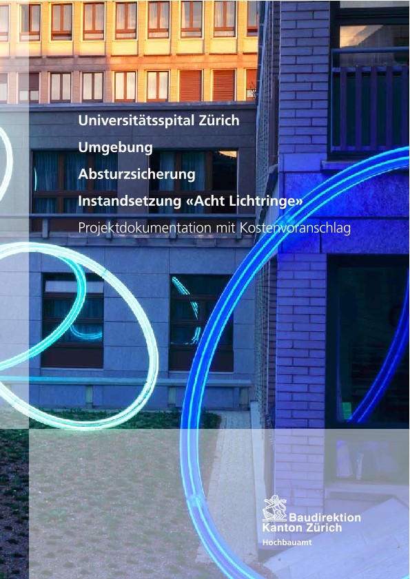 Instandsetzung «Acht Lichtringe» und Absturzsicherung Umgebung Universitätsspital Zürich - Projektdokumentation mit Kostenvoranschlag (2010)