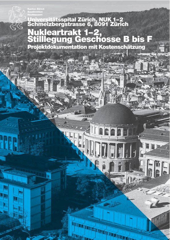 Stilllegung Geschosse B bis F Nukleartrakt 1-2 Universitätsspital Zürich - Projektdokumentation mit Kostenvoranschlag (2018)