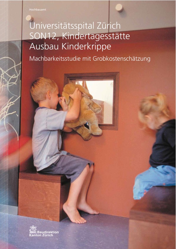 Ausbau Kinderkrippe SON12 Kindertagesstätte Universitätsspital Zürich - Machbarkeitstudie mit Grobkostenschätzung (2010)