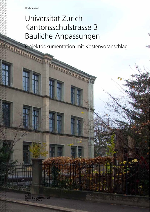 Bauliche Anpassungen Kantonsschulstrasse 3 Universität Zürich - Projektdokumentation mit Kostenvoranschlag (2013)