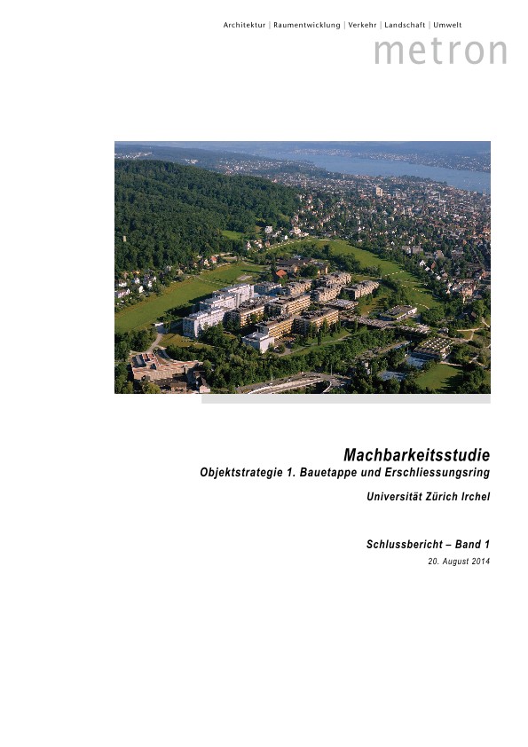 Machbarkeitsstudie Objektstrategie 1. Bauetappe und Erschliessungsring Universität Zürich Irchel - Schlussbericht Band 1 (2014)