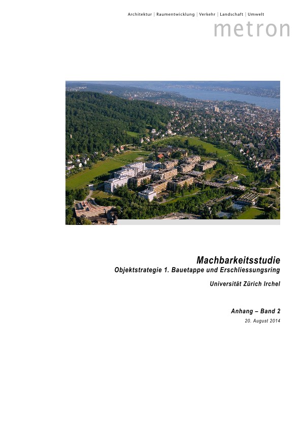 Machbarkeitsstudie Objektstrategie 1. Bauetappe und Erschliessungsring Universität Zürich Irchel - Schlussbericht Band 2 (2014)