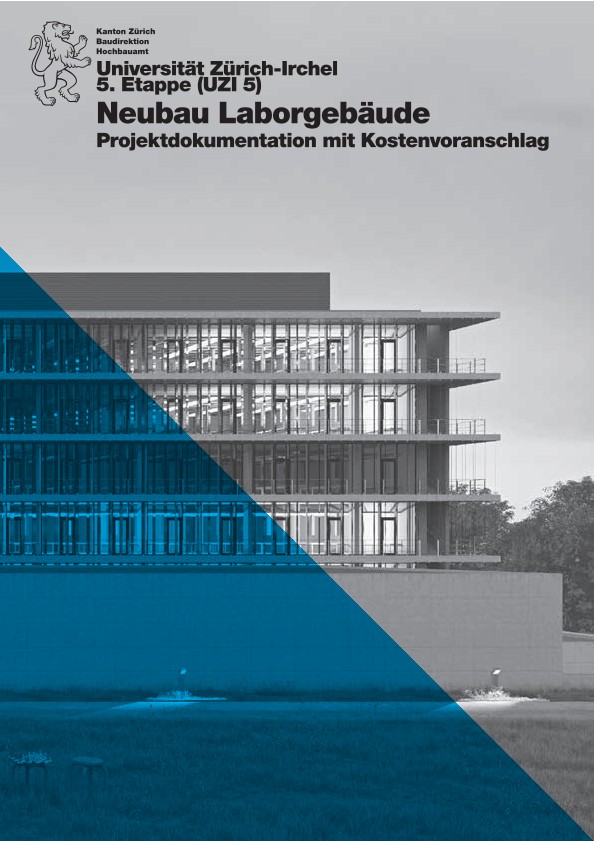 Neubau Laborgebäude Universität Zürich Irchel 5. Etappe - Projektdokumentation mit Kostenvoranschlag (2015)