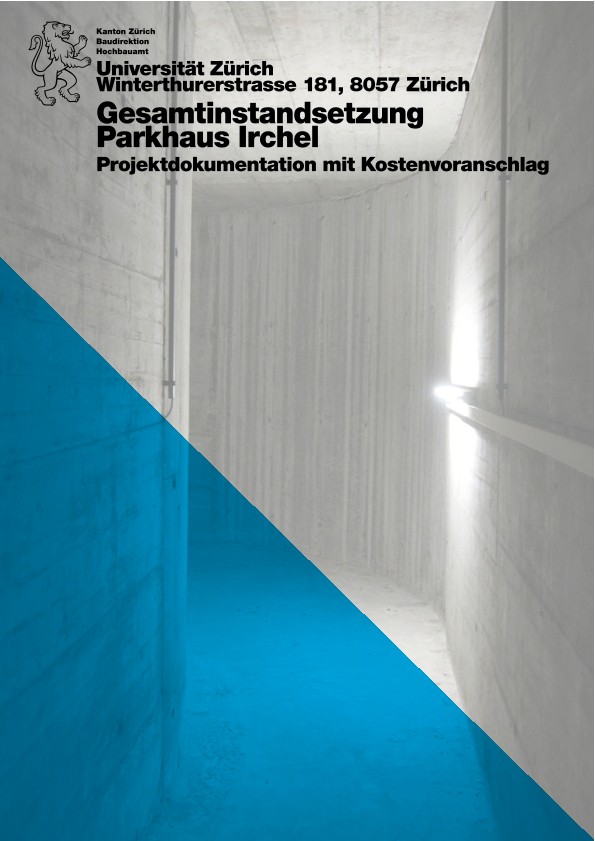 Gesamtinstandsetzung Parkhaus Irchel Universität Zürich Irchel - Projektdokumentation mit Kostenvoranschlag (2016)