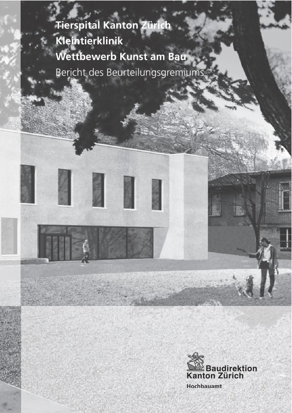 Wettbewerb Kunst am Bau Kleintierklinik Universität Zürich - Bericht des Beurteilungsgremiums (2008)