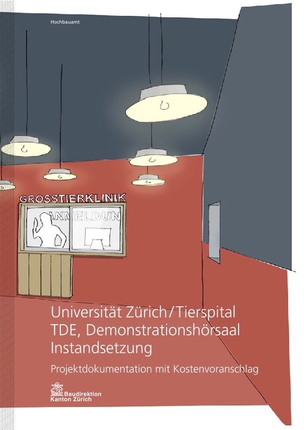 Instandsetzung TDE Demonstrationssaal Universität Zürich Tierspital - Projektdokumentation mit Kostenvoranschlag (2013)