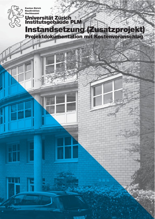 Instandsetzung (Zusatzprojekt) Institutsgebäude PLM Universität Zürich - Projektdokumentation mit Kostenvoranschlag (2018)