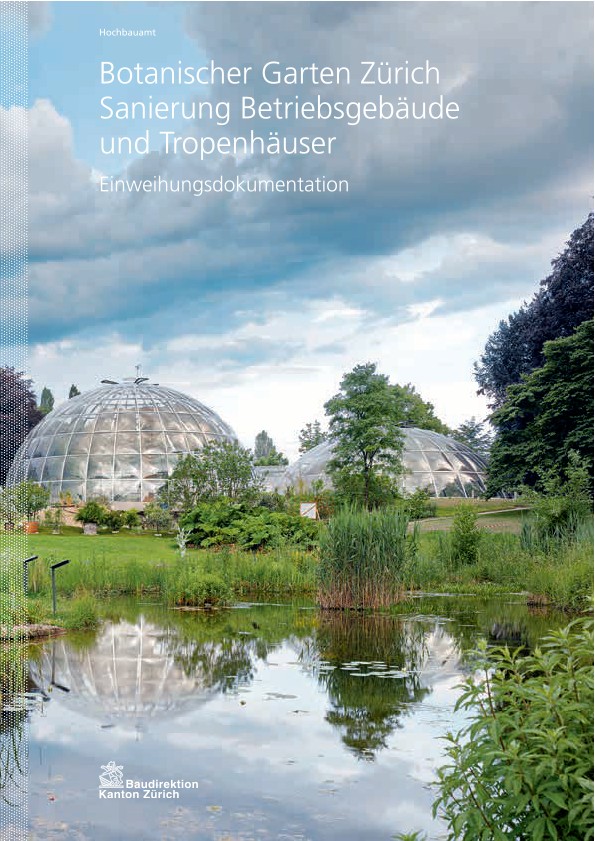 Sanierung Betriebsgebäude und Tropenhäuser Botanischer Garten Universität Zürich - Einweihungsdokumentation (2015)