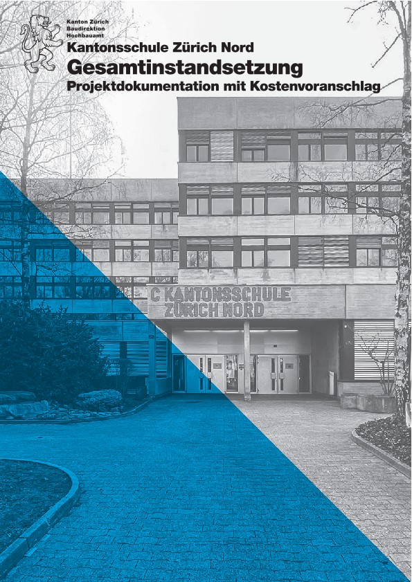 Gesamtinstandsetzung Kantonsschule Zürich Nord - Projektdokumentation mit Kostenvoranschlag (2021)