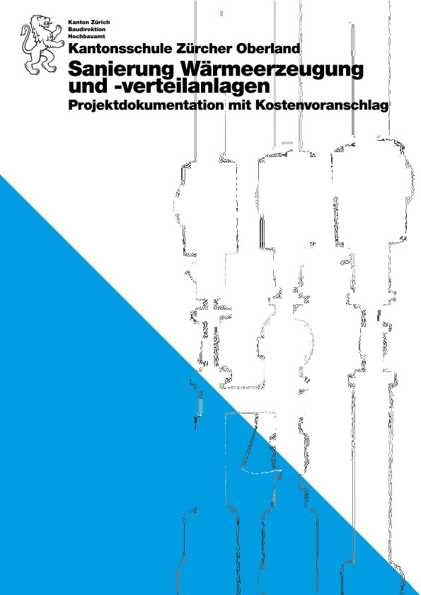Sanierung Wärmeerzeugung und -verteilanlagen Kantonsschule Zürcher Oberland - Projektdokumentation mit Kostenvoranschlag (2015)