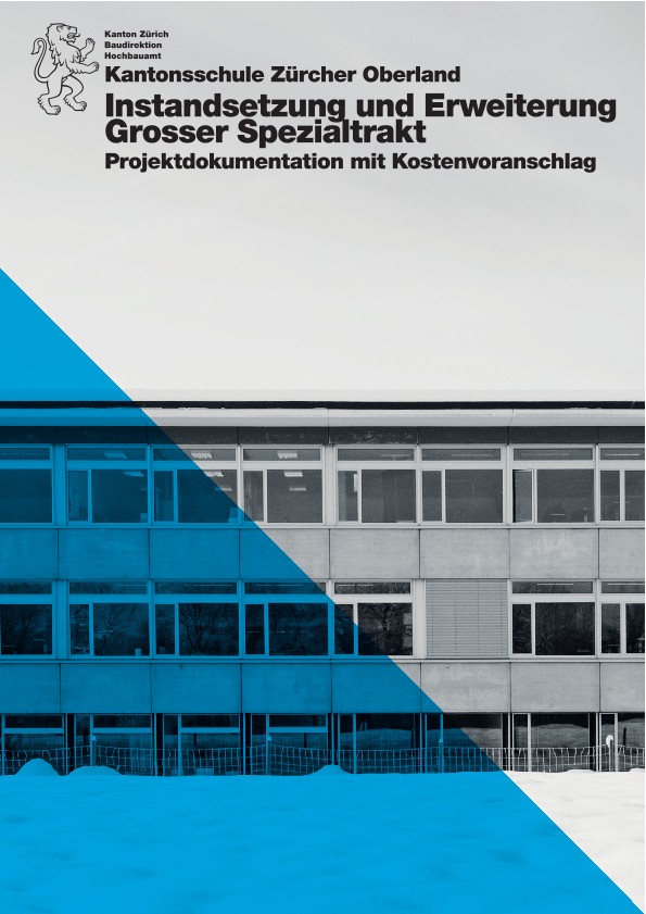 Instandsetzung und Erweiterung grosser Spezialtrakt Kantonsschule Zürcher Oberland - Projektdokumentation mit Kostenvoranschlag (2018)