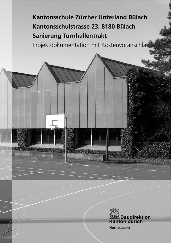 Sanierung Turnhallentrakt Kantonsschule Zürcher Unterland Bülach - Projektdokumentation mit Kostenvoranschlag (2010)