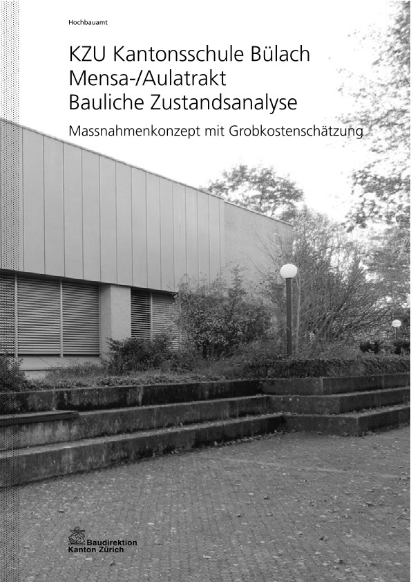 Bauliche Zustandsanalyse Mensa-/Aulatrakt Kantonsschule Zürcher Unterland Bülach - Massnahmenkonzept mit Grobkostenschätzung (2014)