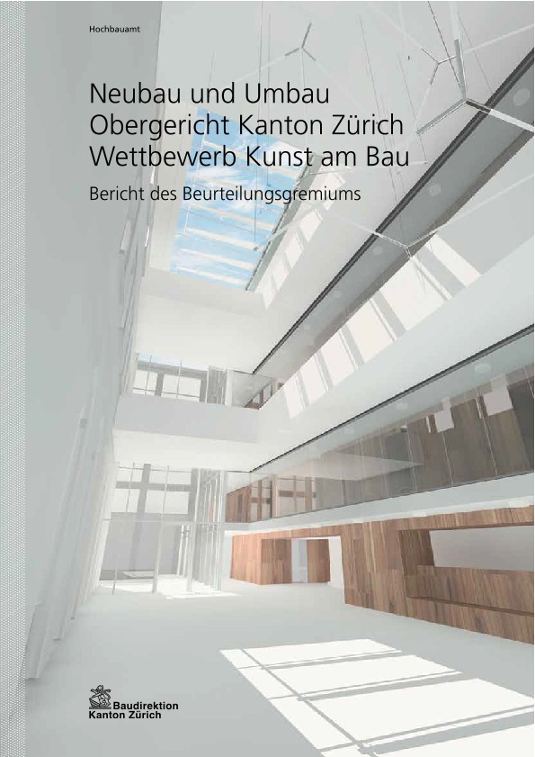 Wettbewerb Kunst am Bau Neubau und Umbau Obergericht Kanton Zürich - Bericht Beurteilungsgremiums (2011)
