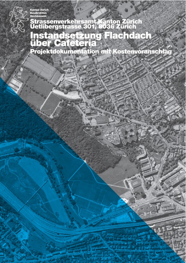 Instandsetzung Flachdach über Cafeteria Strassenverkehrsamt Kanton Zürich - Projektdokumentation mit Kostenvoranschlag (2017)