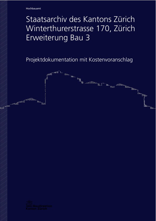 Erweiterung Bau 3 Staatsarchiv des Kantons Zürich - Projektdokumentation mit Kostenvoranschlag (2015)