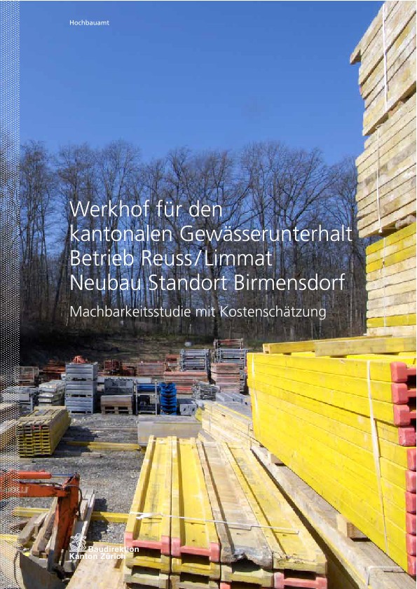 Neubau Werkhof für den kantonalen Gewässerunterhalt Betrieb Reuss/Limmat - Machbarkeitsstudie mit Kostenschätzung (2011)
