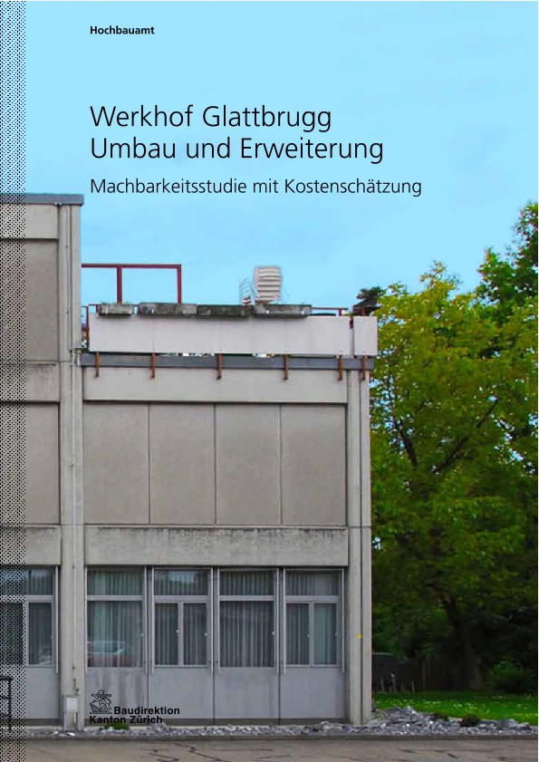 Umbau und Sanierung Werkhof Glattbrugg - Machbarkeitsstudie mit Kostenschätzung (2010)
