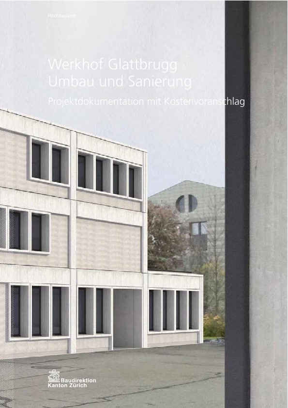 Umbau und Sanierung Werkhof Glattbrugg - Projektdokumentation mit Kostenvoranschlag (2012)