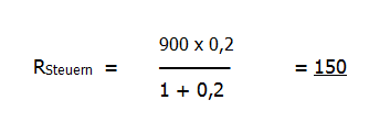 Formel: neunhundert multipliziert mit null komma 2 geteilt durch eins plus null  komma 2 ergibt einhundertfünfzig. Dies entspricht den Rückstellung für Steuern