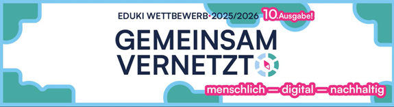 Banner mit Text: &bdquo;EDUKI WETTBEWERB 2025/2026 &ndash; 10. Ausgabe! GEMEINSAM VERNETZT &ndash; menschlich, digital, nachhaltig&ldquo;.